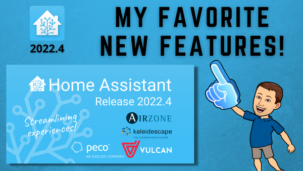 Home Assistant 2022.4 Release. My Favorite New Features!